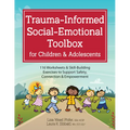 Trauma-Informed Social-Emotional Toolbox for Children & Adolescents: 116 Worksheets & Skill-Building Exercises to Support Safety, Connection & Empower