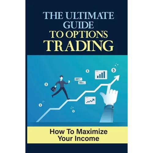 The Ultimate Guide To Options Trading: How To Maximize Your Income: The Types Of Options Trading