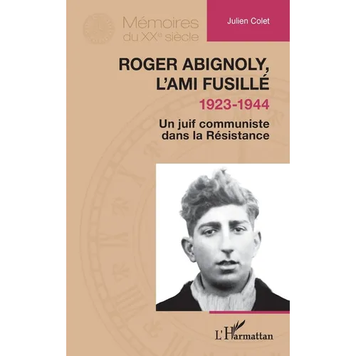 Roger Abignoly, l'ami fusillé (1923-1944): Un juif communiste dans la Résistance