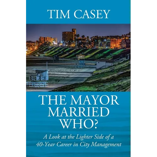 The Mayor Married Who? A Look at the Lighter Side of a 40-Year Career in City Management