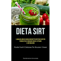 Dieta Sirt: Il miglior libro di cucina con ricette dietetiche sirt per perdere peso e bruciare grassi e attivare il metabolismo (Ricette facili e deli