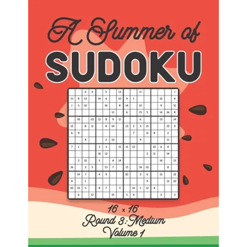 A Summer of Sudoku 16 x 16 Round 3: Medium Volume 1: Relaxation Sudoku Travellers Puzzle Book Vacation Games Japanese Logic Number Mathematics Cross S