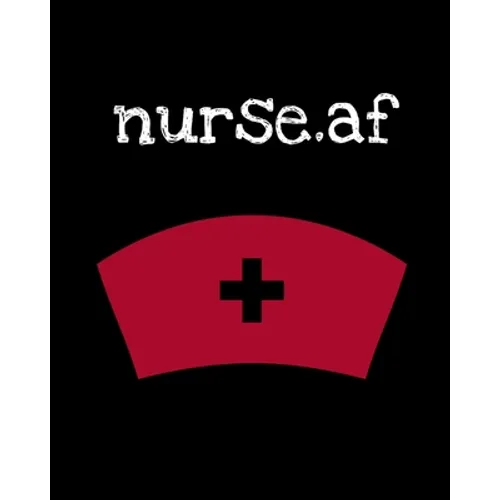 Nurse.af: Nurse Week - Nurse Journal For Patient Care - Gift For Nurse Practitioner Friend - Blank Paperback 8x10, 200 Pages