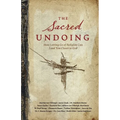 The Sacred Undoing: How Letting Go of Religion Can Lead You Closer to God