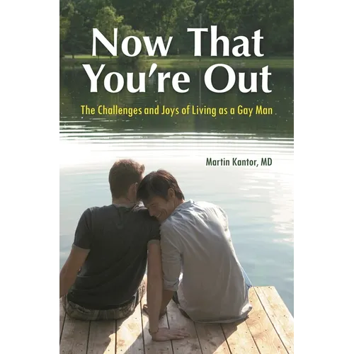 Now That You're Out: The Challenges and Joys of Living as a Gay Man