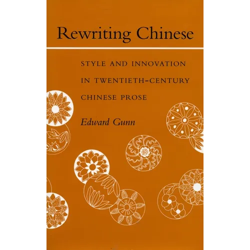 Rewriting Chinese: Style and Innovation in Twentieth-Century Chinese Prose