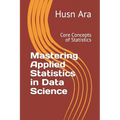 Mastering Applied Statistics in Data Science: Core Concepts of Statistics