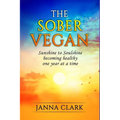 The Sober Vegan: Sunshine to Soulshine, becoming healthy one year at a time