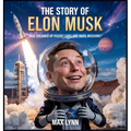 The Story of Elon Musk: Who Dreamed Up Rocket Cars and Mars Missions?