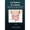 Gut Balance Revolution: A Guide to Heal Your Gut Effectively, Restore Gut Balance and Restore Optimal Gut Health