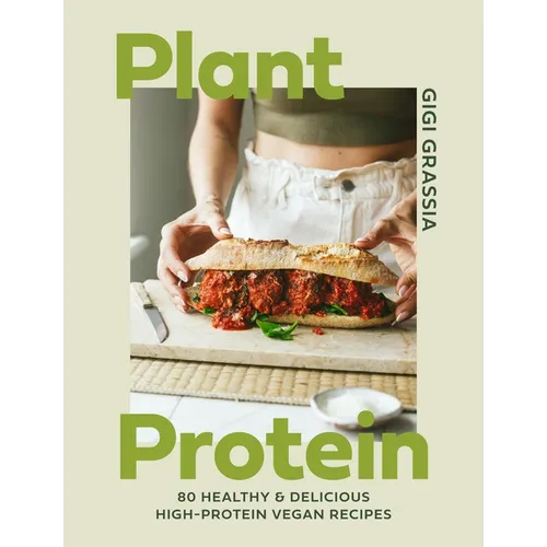 Plant Protein: 80 Quick and Delicious High-Protein Vegan Recipes Packed with Healthy Wholefoods