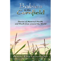 Babies in the Cornfield: Stories of Maternal Health and Death from around the World