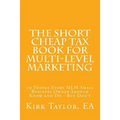 The Short Cheap Tax Book for Multi Level Marketing: 50 Things Every MLM Small Business Owner Should Know and Do - But Don't
