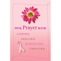 Pink Prayer Book: Coping, Healing, Surviving, Thriving