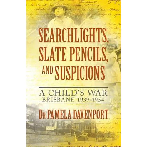 Searchlights, Slate Pencils, and Suspicions: A Child's War 1939 - 1954