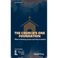 The Church's One Foundation: What Orthodoxy Is and Why It Matters