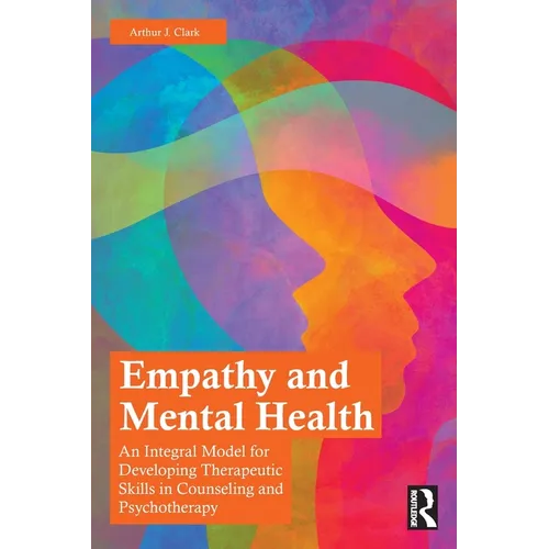 Empathy and Mental Health: An Integral Model for Developing Therapeutic Skills in Counseling and Psychotherapy
