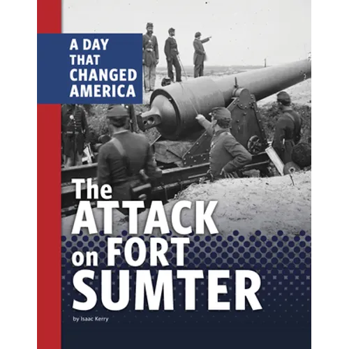 The Attack on Fort Sumter: A Day That Changed America