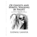 The Library of Occult Knowledge: Of Ghosts and Spirits, Walking by Night: And of Strange Noises, Cracks, and Sundry Forewarnings, Which Commonly Happe