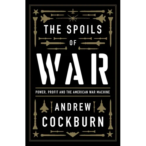 The Spoils of War: Power, Profit and the American War Machine
