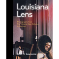 Louisiana Lens: Photographs from the Historic New Orleans Collection