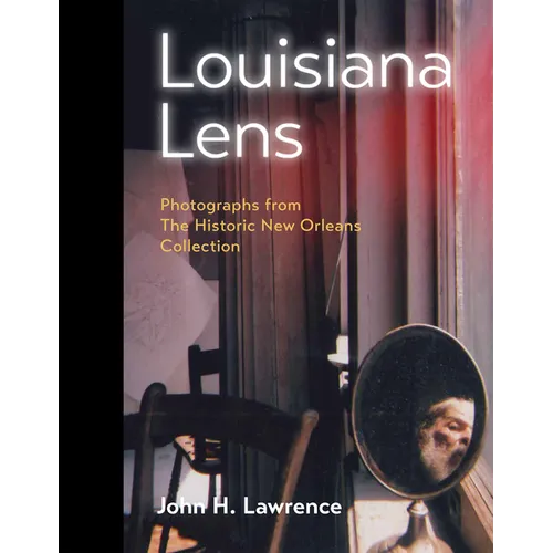 Louisiana Lens: Photographs from the Historic New Orleans Collection