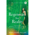 Regenerate Your Reality﻿: Your Guide to Regenerative Living, Happiness, Love & Sovereignty