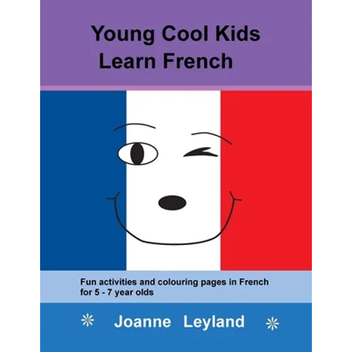 Young Cool Kids Learn French: Fun activities and colouring pages in French for 5-7 year olds
