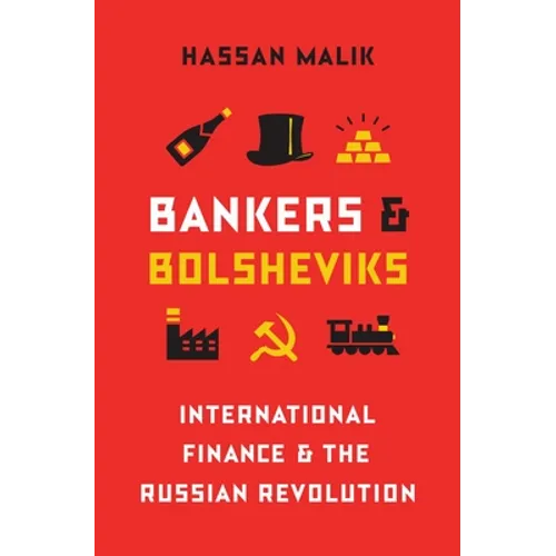 Bankers and Bolsheviks: International Finance and the Russian Revolution