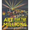 Art for the Millions: American Culture and Politics in the 1930s