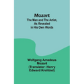 Mozart: The Man and the Artist, as Revealed in His Own Words