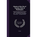 Charter of the City of Tacoma, State of Washington: Framed and Submitted by the Board of Fifteen Freeholders Elected June 8, 1909 ... and Submitted to