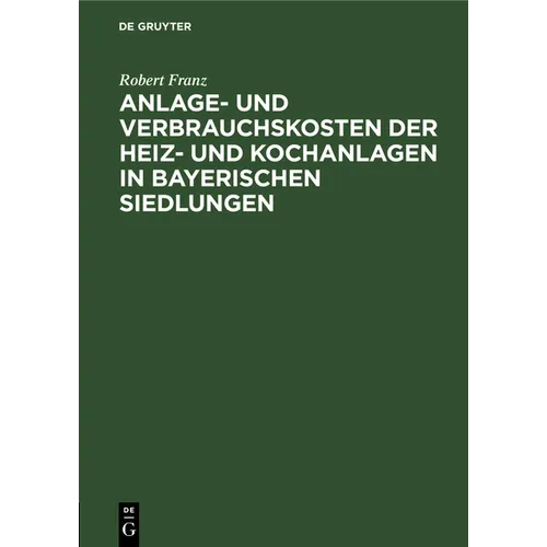 Anlage- Und Verbrauchskosten Der Heiz- Und Kochanlagen in Bayerischen Siedlungen