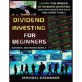 Dividend Investing For Beginners: Learn The Basics Of Dividend Investing And Strategies In 5 Days And Learn It Well