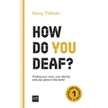 How Do You Deaf?: Finding your voice, your identity and your place in the world