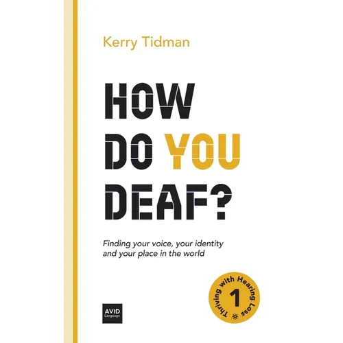 How Do You Deaf?: Finding your voice, your identity and your place in the world