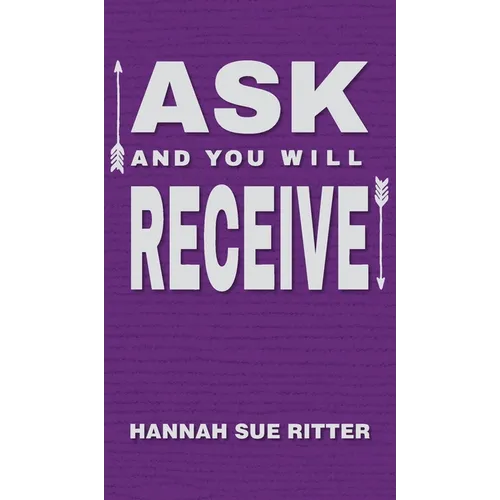 Ask and You Will Receive