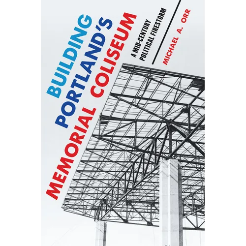 Building Portland's Memorial Coliseum: A Mid-Century Political Firestorm