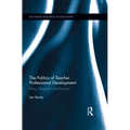 The Politics of Teacher Professional Development: Policy, Research and Practice