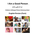 English-Persian (Farsi) I Am a Good Person Children's Bilingual Picture Dictionary Book