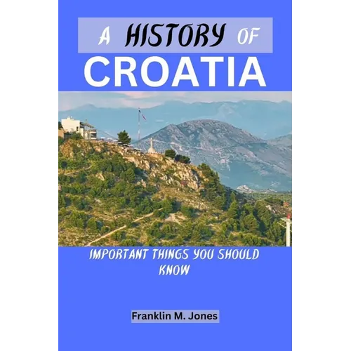 A History of Croatia: Important things you should know