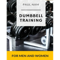 Dumbbell Training: For Men and Women