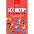 Geometry Through Stories: You Can Master Geometry