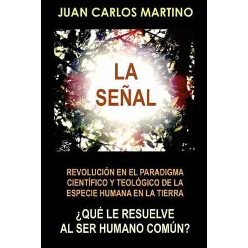 La Senal: Revolucion en el paradigma cientifico y teologico de la especie humana en la Tierra