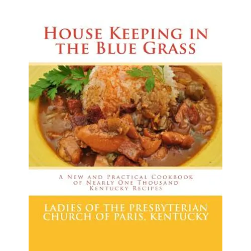 House Keeping in the Blue Grass: A New and Practical Cookbook of Nearly One Thousand Kentucky Recipes