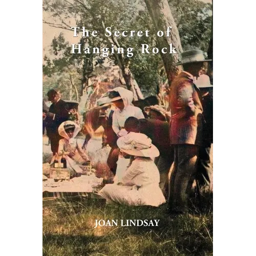 The Secret of Hanging Rock: With Commentaries by John Taylor, Yvonne Rousseau and Mudrooroo