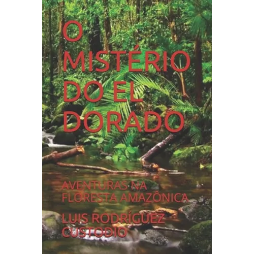 O Mistério Do El Dorado: Aventuras Na Floresta Amazônica