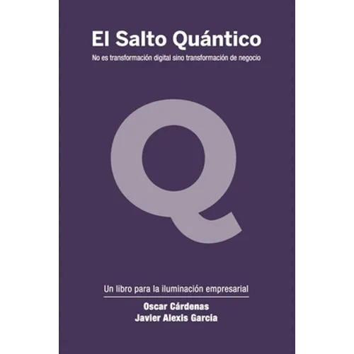 El Salto Quántico: No es transformación digital sino transformación de negocio.