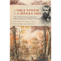 A Volunteer in the Regulars: The Civil War Journal and Memoir of Gilbert Thompson, US Engineer Battalion