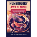 Numerology Awakening: Decode Your Destiny and Master Your Life through Tarot, Astrology and Numerology to Discover Who You Are and Predict Your Future